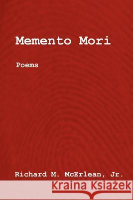 Memento Mori: Poems McErlean, Richard M. 9780595410484 iUniverse