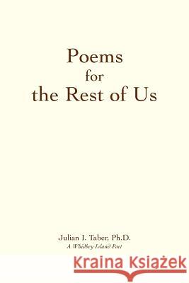 Poems for the Rest of Us Julian I. Taber 9780595410569 iUniverse
