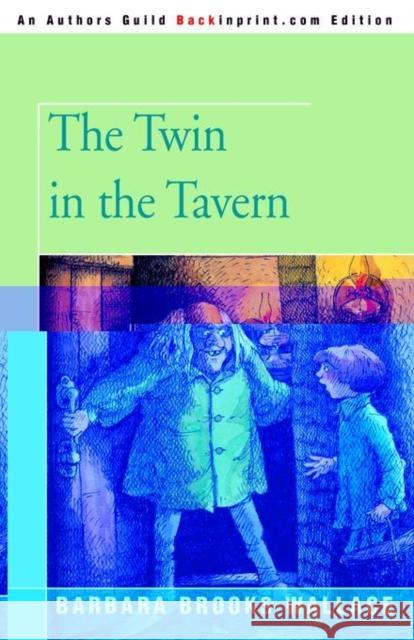 The Twin in the Tavern Barbara Brooks Wallace 9780595410675 Backinprint.com