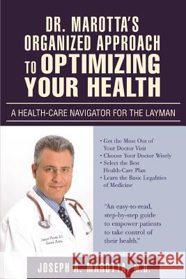Dr. Marotta's Organized Approach to Optimizing Your Health: A Health-Care Navigator For the Layman Marotta, Joseph A. 9780595410910 iUniverse