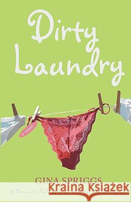 Dirty Laundry: A Dramatic Tale of Lies, Secrets, and Betrayal Spriggs, Gina 9780595411153