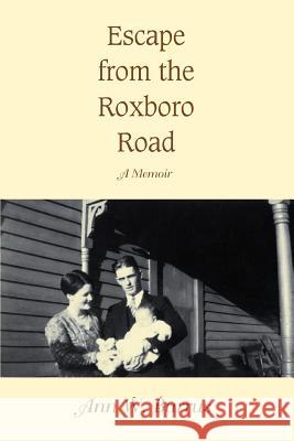 Escape from the Roxboro Road: A Memoir Burrus, Ann W. 9780595411160 iUniverse