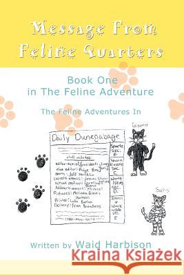 Message From Feline Quarters: Book One in The Feline Adventure Harbison, Waid 9780595411184