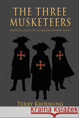 The Three Musketeers: Adapted from the Alexandre Dumas novel Kroenung, Terry 9780595411443 iUniverse
