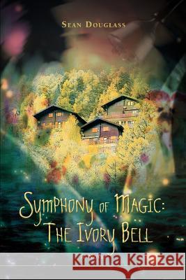 Symphony of Magic: The Ivory Bell Douglass, Sean M. 9780595411474 iUniverse