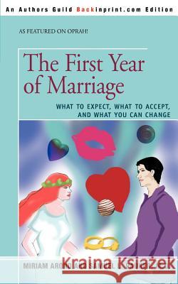 The First Year of Marriage: What to Expect, What to Accept, and What You Can Change Arond, Miriam 9780595411535 Backinprint.com