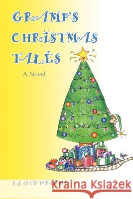 Gramp's Christmas Tales Lloyd Wright 9780595411627 iUniverse