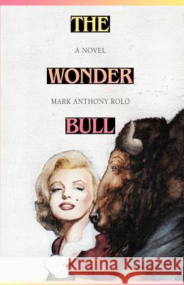 The Wonder Bull Mark Anthony Rolo 9780595411764 iUniverse