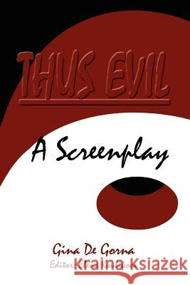 Thus Evil: A Screenplay De Gorna, Gina 9780595411856 iUniverse