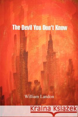 The Devil You Don't Know William Landon 9780595412389 iUniverse