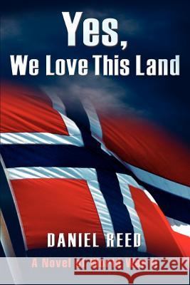 Yes, We Love This Land: A Novel of World War II Reed, Daniel 9780595412495 iUniverse