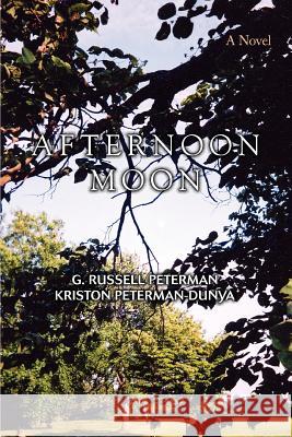 Afternoon Moon G. Russell Peterman Kriston Peterman- Dunya 9780595412594 iUniverse