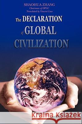 The Declaration of Global Civilization Shaohua Zhang Vincent Law 9780595412648