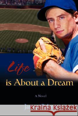 Life Is about a Dream James Palmer 9780595413126
