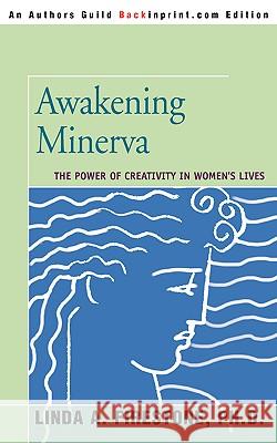 Awakening Minerva : The Power of Creativity in Women's Lives Linda A. Firestone 9780595413416 Backinprint.com