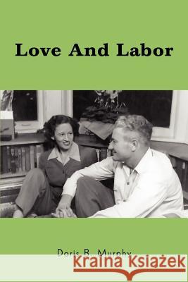 Love And Labor Doris B. Murphy 9780595413447 iUniverse