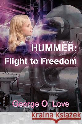 Hummer: Flight to Freedom Love, George O. 9780595413478 iUniverse