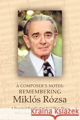 A Composer's Notes: Remembering Mikl's R?zsa Dane, Jeffrey 9780595414338 iUniverse