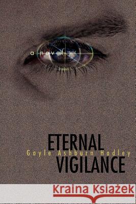 Eternal Vigilance Gayle Ashburn Hadley 9780595414772 iUniverse