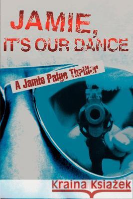 Jamie, It's Our Dance: A Jamie Paige Thriller King, Bryce Thunder 9780595414918