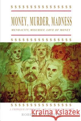 Money, Murder, Madness: A Critique of the Use and Meaning of Money Fiedler, Robert 9780595415007