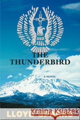 The Thunderbird Lloyd Sparks 9780595415434