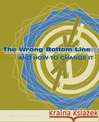 The Wrong Bottom Line: and How to Change It Rummler, Roy L. 9780595415670 iUniverse