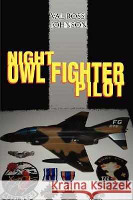 Night Owl Fighter Pilot Val Ross Johnson 9780595416769