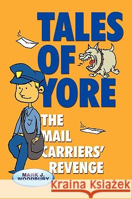 Tales of Yore: The Mail Carriers' Revenge Woodbury, Mark J. 9780595417179 iUniverse