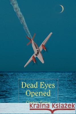 Dead Eyes Opened Clayton Taylor 9780595417223