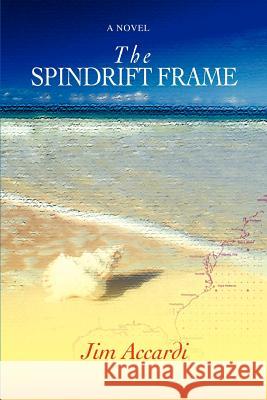 The Spindrift Frame Jim Accardi 9780595417834