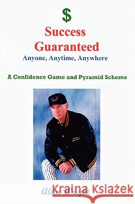 Success Guaranteed: Anyone, Anytime, Anyplace Wright, Alan 9780595418282