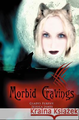 Morbid Cravings Gladys Furphy Jessica James 9780595418374 iUniverse