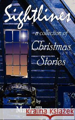 Sightlines: A Collection of Christmas Stories Thomas, Mark 9780595418473