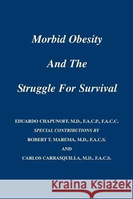 Morbid Obesity and the Struggle for Survival Eduardo Chapunoff 9780595418626 iUniverse