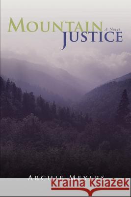 Mountain Justice Archie Meyers 9780595418725