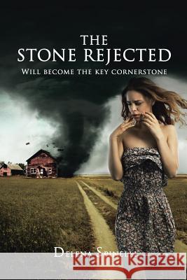 The Stone Rejected: Will Become the Key Cornerstone Spinelli, Delena 9780595418770 iUniverse