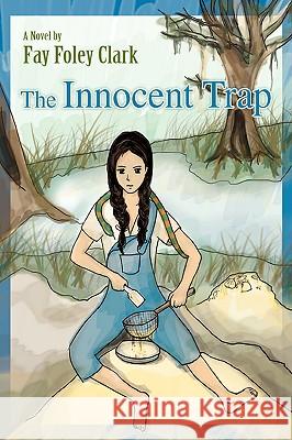 The Innocent Trap Fay Foley Clark 9780595419128 iUniverse