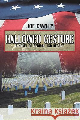 Hallowed Gesture: A Novel of Rebirth and Regret Cawley, Joe 9780595419135 iUniverse