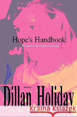 Hope's Handbook: In Search of the Hollywood Ending Holiday, Dillan 9780595419203 iUniverse