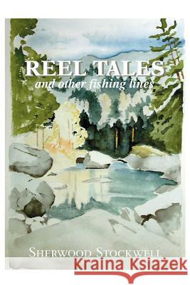 Reel Tales: and other fishing lines Stockwell, Sherwood 9780595419371 iUniverse