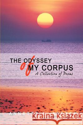The Odyssey of My Corpus : A Collection of Poems Annette A. Aletor 9780595419555 