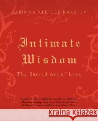 Intimate Wisdom: The Sacred Art of Love Kittles-Karsten, Karinna 9780595419579 iUniverse