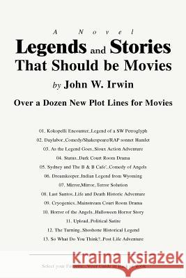 Legends and Stories That Should be Movies: Over a Dozen New Plot Lines for Movies Irwin, John W. 9780595419845 iUniverse