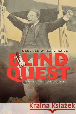 Blind Quest: Deceived by Experience Bert E Tucker 9780595419968