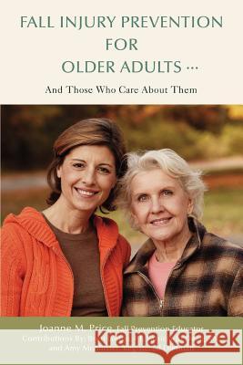 Fall Injury Prevention for Older Adults .: And Those Who Care about Them McAllister, Amy 9780595420162