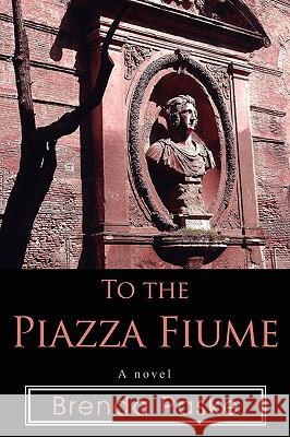 To the Piazza Fiume Brenda Paske 9780595420285 iUniverse