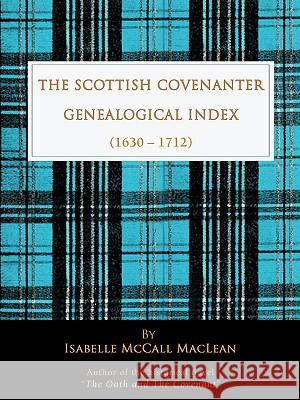 The Scottish Covenanter Genealogical Index - (1630-1712) Isabelle McCall MacLean 9780595420407 iUniverse