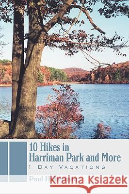 10 Hikes in Harriman Park and More : 1 Day Vacations Paul Huberman 9780595421008 