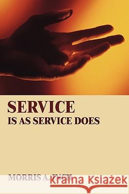 Service Is As Service Does Morris A. Inch 9780595421565